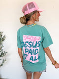 RESTOCKED Jesus Paid Tee: Turquoise